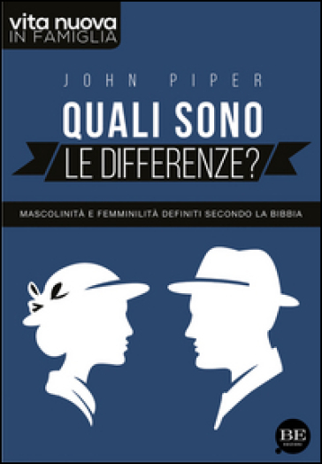 Quali sono le differenze? Mascolinità e femminilità definiti secondo la Bibbia - John Piper