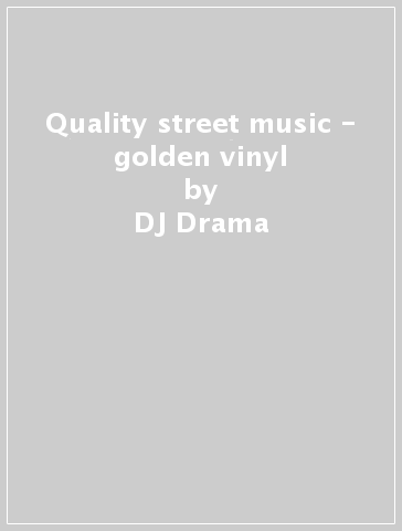 Quality street music - golden vinyl - DJ Drama