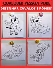 Qualquer pessoa pode desenhar Cavalos e Pôneis