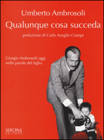 Qualunque cosa succeda. Giorgio Ambrosoli oggi nelle parole del figlio - Umberto Ambrosoli