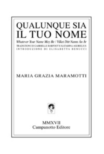 Qualunque sia il tuo nome-Whatever your name may be-Vilket ditt namn an ar. Ediz. multilingue - Maria Grazia Maramotti