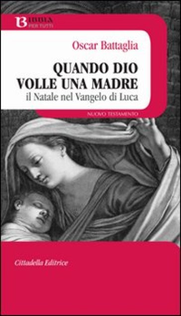 Quando Dio volle una madre. Il Natale nel vangelo di Luca - Oscar Battaglia