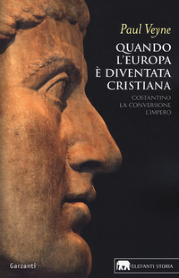 Quando l'Europa è diventata cristiana. Costantino, la conversione, l'impero - Paul Veyne