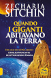 Quando i Giganti abitavano la terra. Dei, semi-dei e DNA alieno: l anello mancante dell evoluzione umana