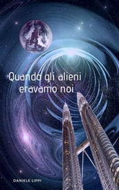 Quando Gli Alieni Eravamo Noi