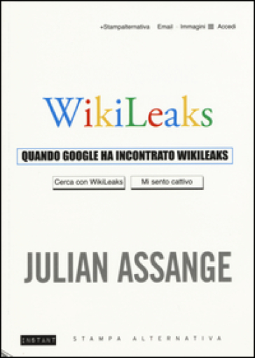 Quando Google ha incontrato Wikileaks - Julian Assange