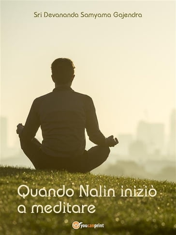 Quando Nalin iniziò a meditare - sri Devananda Samyama Gajendra