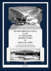 Quando Orbetello aveva le ali e i capolavori architettonici di Pier Luigi Nervi. Una ricostruzione storica dell