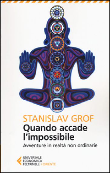 Quando accade l'impossibile. Avventure in realtà non ordinarie - Stanislav Grof