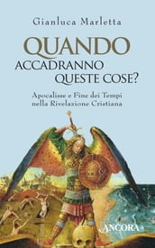 Quando accadranno queste cose? Apocalisse e Fine dei tempi nella Rivelazione cristiana