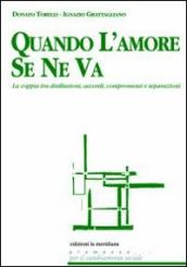 Quando l amore se ne va. La coppia tra disillusioni, accordi, compromessi e separazioni