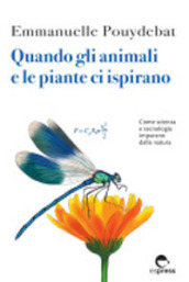 Quando gli animali e le piante ci ispirano. Come scienza e tecnologia imparano dalla natura