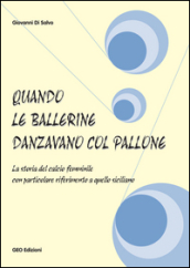 Quando le ballerine danzavano col pallone. La storia del calcio femminile con particolare riferimento a quello siciliano