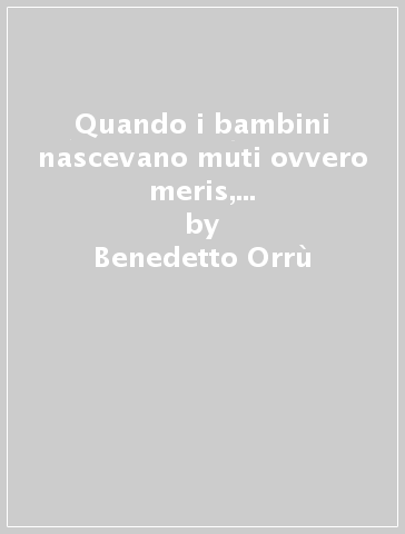 Quando i bambini nascevano muti ovvero meris, tzaracus e... cracangiòu - Benedetto Orrù