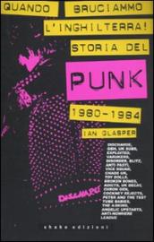 Quando bruciammo l Inghilterra! Storia del punk britannico 1980-1984