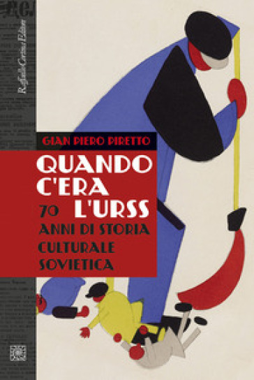 Quando c'era l'URSS. 70 anni di storia culturale sovietica. Nuova ediz. - Gian Piero Piretto