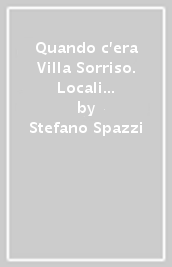 Quando c era Villa Sorriso. Locali e musica nella Senigallia degli anni  60