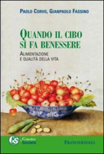 Quando il cibo si fa benessere. Alimentazione e qualità della vita - Paolo Corvo - Gianpaolo Fassino