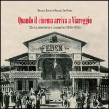 Quando il cinema arriva a Viareggio. Storia, memoria e cronache (1896-1915) - Renato Bovani - Rosalia Del Porro