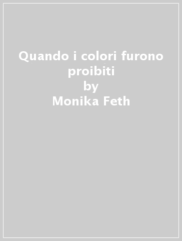 Quando i colori furono proibiti - Monika Feth