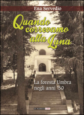 Quando correvamo alla luna. La foresta umbra negli anni  50