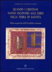 Quando i cristiani vanno incontro agli ebrei nella terra di santità. Alla scoperta dell eredità comune