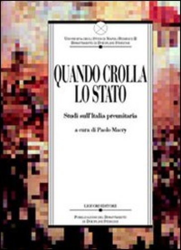 Quando crolla lo Stato. Studi sull'Italia preunitaria - Paolo Macry