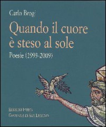 Quando il cuore è steso al sole. Poesie (1993-2009) - Carlo Brogi