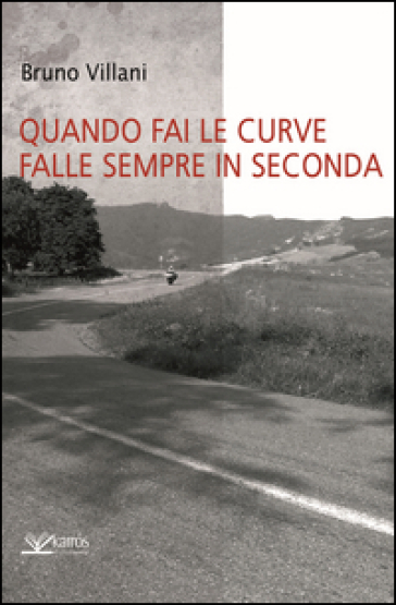 Quando fai le curve falle sempre in seconda - Bruno Villani