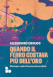 Quando il ferro costava più dell oro. Storie per capire l economia mondiale