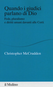 Quando i giudici parlano di Dio. Fede, pluralismo e diritti umani davanti alle Corti