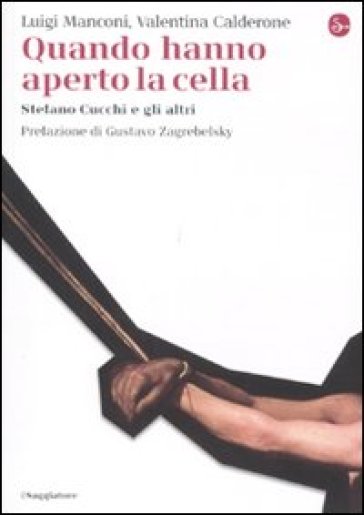 Quando hanno aperto la cella. Stefano Cucchi e gli altri - Valentina Calderone - Luigi Manconi