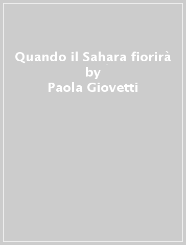 Quando il Sahara fiorirà - Paola Giovetti