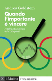 Quando l importante è vincere. Politica ed economia delle Olimpiadi