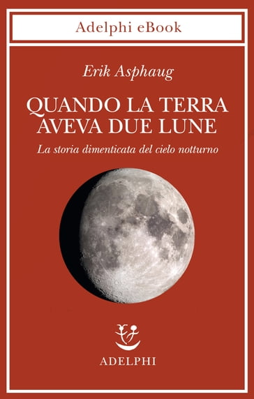 Quando la Terra aveva due lune - Erik Asphaug