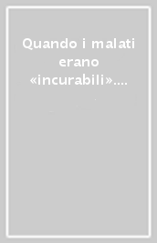 Quando i malati erano «incurabili». Gli antichi ospedali di Napoli in un viaggio alla riscoperta dei luoghi d accoglienza e di cura nella Napoli nel Medioevo...