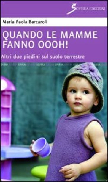 Quando le mamme fanno oooh! Altri due piedini sul suolo terrestre - M. Paola Barcaroli