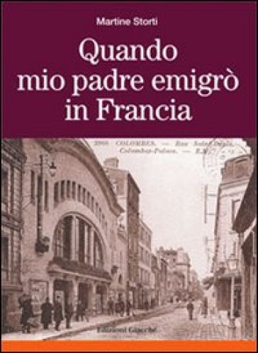 Quando mio padre emigrò in Francia - Martine Storti