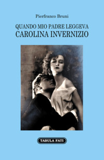 "Quando mio padre leggeva Carolina Invernizio" di Pierfranco Bruni. Un libro che che recupera il senso vero della scrittura - di Teodora Filomena