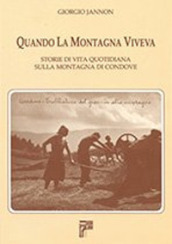 Quando la montagna viveva. Storie di vita quotidiana sulla montagna di Condove