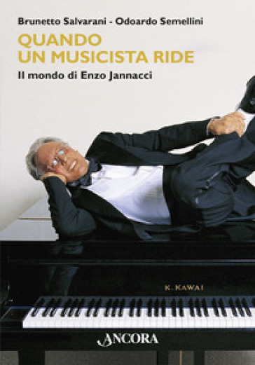 Quando un musicista ride. Il mondo di Enzo Jannacci - Brunetto Salvarani - Odoardo Semellini