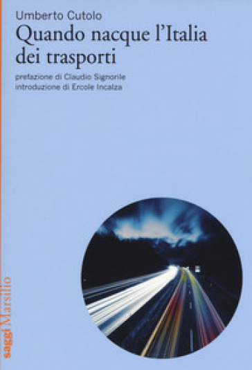 Quando nacque l'Italia dei trasporti - Umberto Cutolo