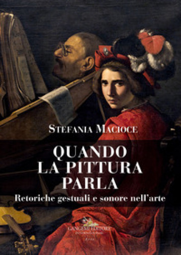 Quando la pittura parla. Retoriche gestuali e sonore nell'arte - Stefania Macioce