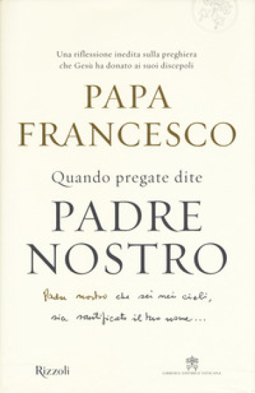 Quando pregate dite Padre nostro - Papa Francesco (Jorge Mario Bergoglio) - Marco Pozza
