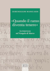 «Quando il ramo diventa tenero». La tenerezza nel Vangelo di Marco