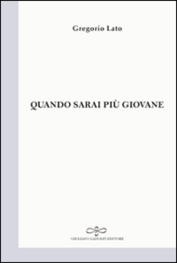 Quando sarai più giovane - Gregorio Lato