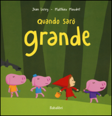 Quando sarò grande. Ediz. illustrata - Jean Leroy - Matthieu Maudet