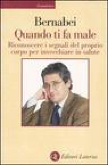 Quando ti fa male. Riconoscere i segnali del proprio corpo per invecchiare in salute - Roberto Bernabei