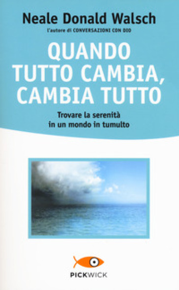 Quando tutto cambia, cambia tutto - Neale Donald Walsch