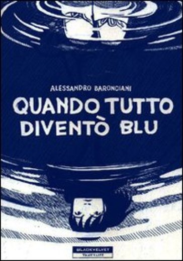 Quando tutto diventò blu - Alessandro Baronciani